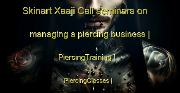 Skinart Xaaji Cali seminars on managing a piercing business | PiercingTraining | PiercingClasses | SkinartTraining-Somalia
